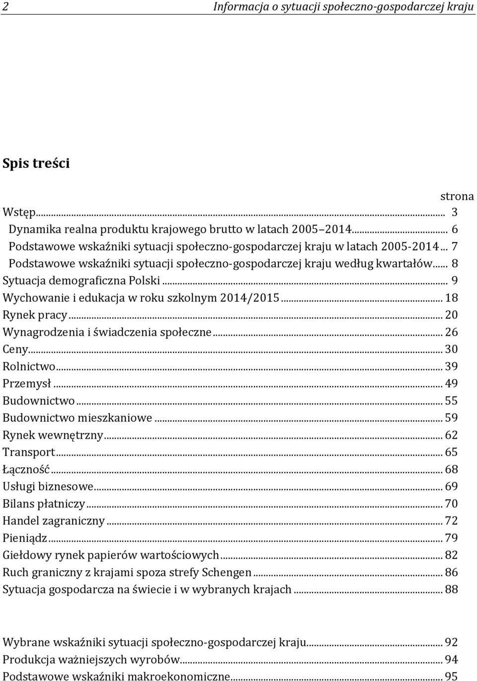 .. 9 Wychowanie i edukacja w roku szkolnym 2014/2015... 18 Rynek pracy... 20 Wynagrodzenia i świadczenia społeczne... 26 Ceny... 30 Rolnictwo... 39 Przemysł... 49 Budownictwo.