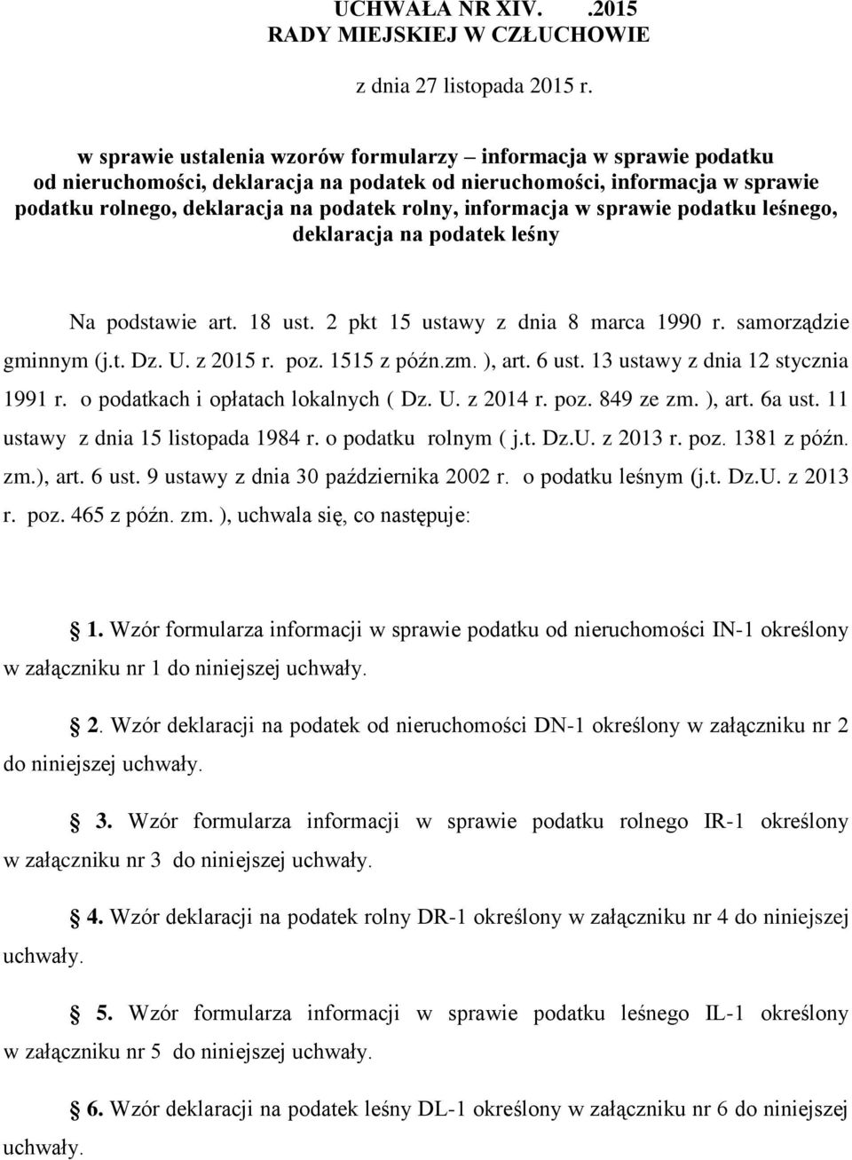 informacja w sprawie podatku leśnego, deklaracja na podatek leśny Na podstawie art. 18 ust. 2 pkt 15 ustawy z dnia 8 marca 1990 r. samorządzie gminnym (j.t. Dz. U. z 2015 r. poz. 1515 z późn.zm.