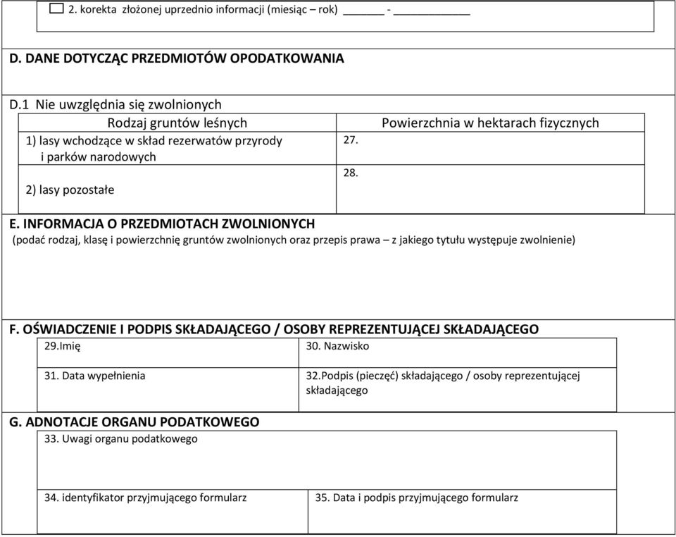 NFORMACJA O PRZEDMOTACH ZWOLNONYCH (podać rodzaj, klasę i powierzchnię gruntów zwolnionych oraz przepis prawa z jakiego tytułu występuje zwolnienie) F.