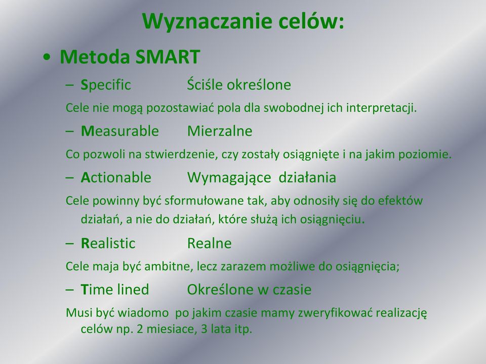 Actionable Wymagające działania Cele powinny być sformułowane tak, aby odnosiły się do efektów działań, a nie do działań, które służą ich