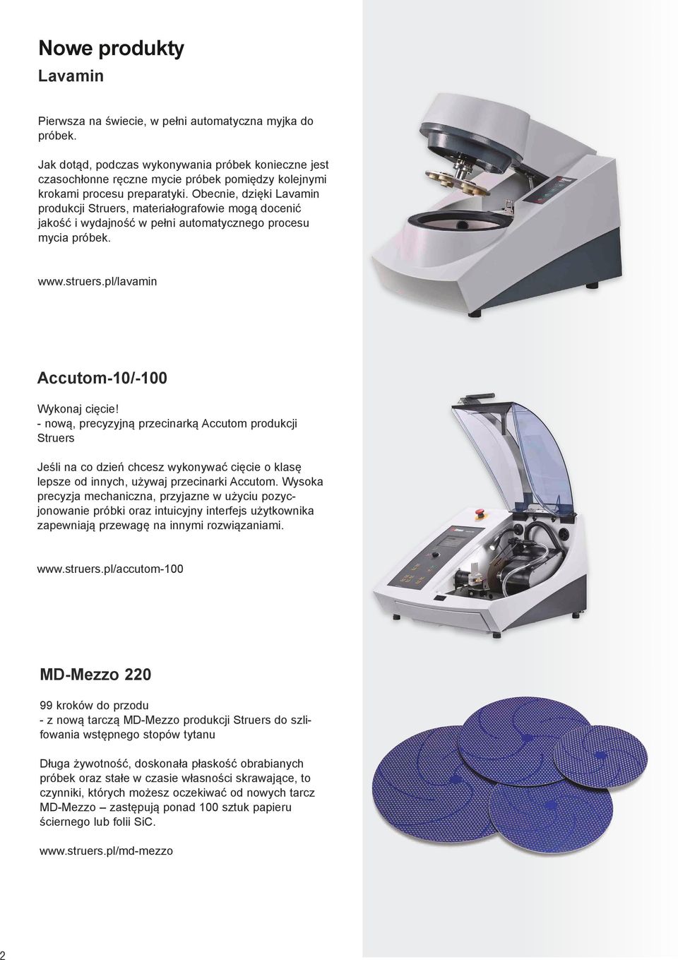 Obecnie, dzięki Lavamin produkcji Struers, materiałografowie mogą docenić jakość i wydajność w pełni automatycznego procesu mycia próbek. www.struers.pl/lavamin Accutom-10/-100 Wykonaj cięcie!