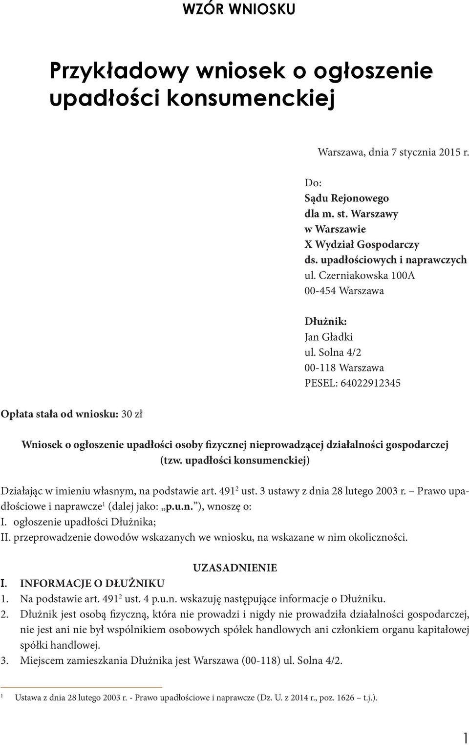 upadłości konsumenckiej) Działając w imieniu własnym, na podstawie art. 491 2 ust. 3 ustawy z dnia 28 lutego 2003 r. Prawo upadłościowe i naprawcze 1 (dalej jako: p.u.n. ), wnoszę o: I.