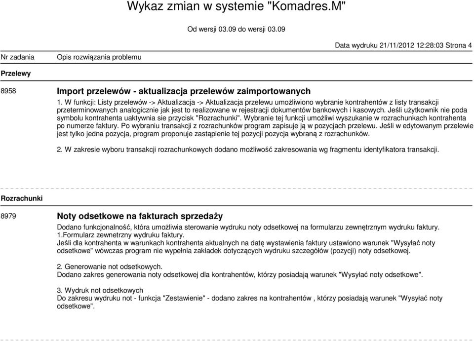 dokumentów bankowych i kasowych. Jeśli użytkownik nie poda symbolu kontrahenta uaktywnia sie przycisk "Rozrachunki".
