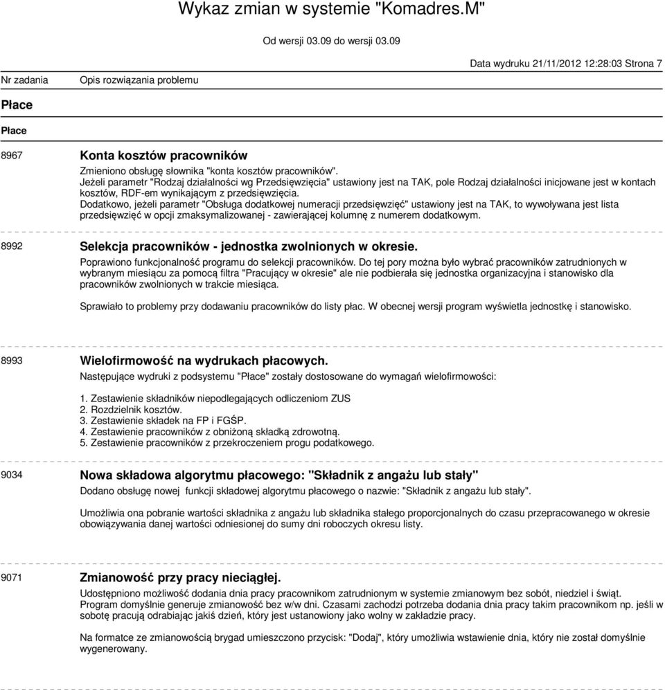 Dodatkowo, jeżeli parametr "Obsługa dodatkowej numeracji przedsięwzięć" ustawiony jest na TAK, to wywoływana jest lista przedsięwzięć w opcji zmaksymalizowanej - zawierającej kolumnę z numerem