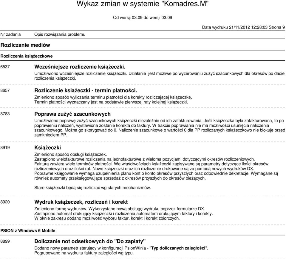 Zmieniono sposób wyliczania terminu płatności dla korekty rozliczającej książeczkę, Termin płatności wyznaczany jest na podstawie pierwszej raty kolejnej książeczki.