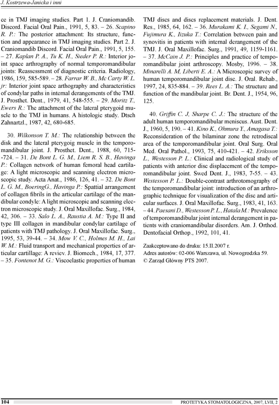 : Interior joint space arthrography of normal temporomandibular joints: Reassessment of diagnostic criteria. Radiology, 1986, 159, 585-589. 28. Farrar W. B., Mc Carty W. L.