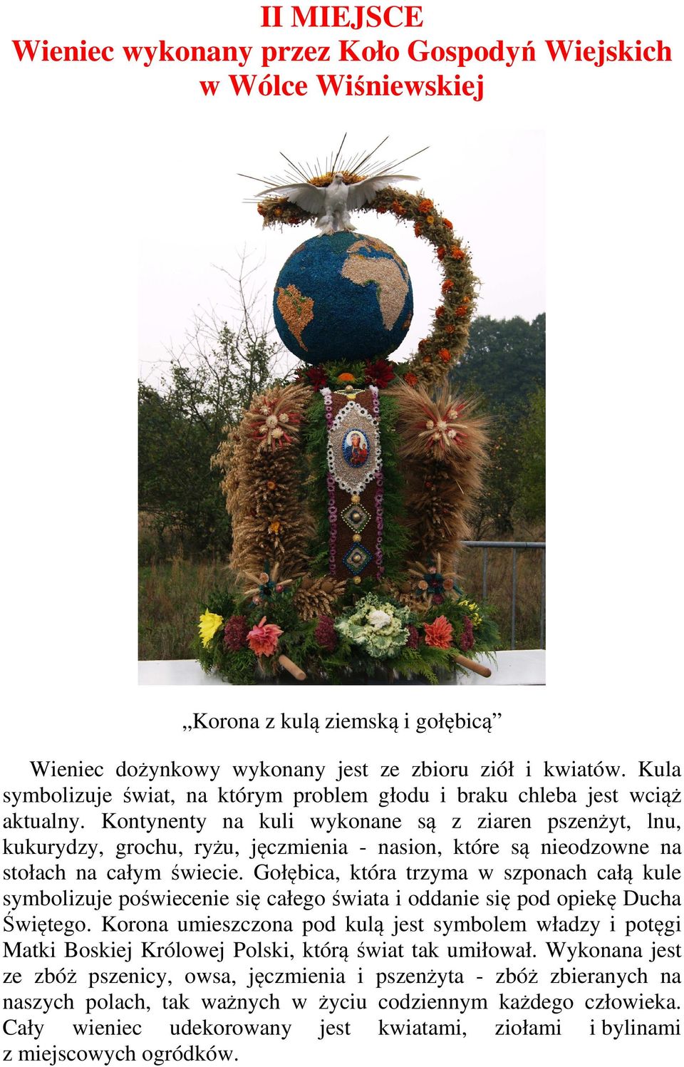 Kontynenty na kuli wykonane są z ziaren pszenżyt, lnu, kukurydzy, grochu, ryżu, jęczmienia - nasion, które są nieodzowne na stołach na całym świecie.