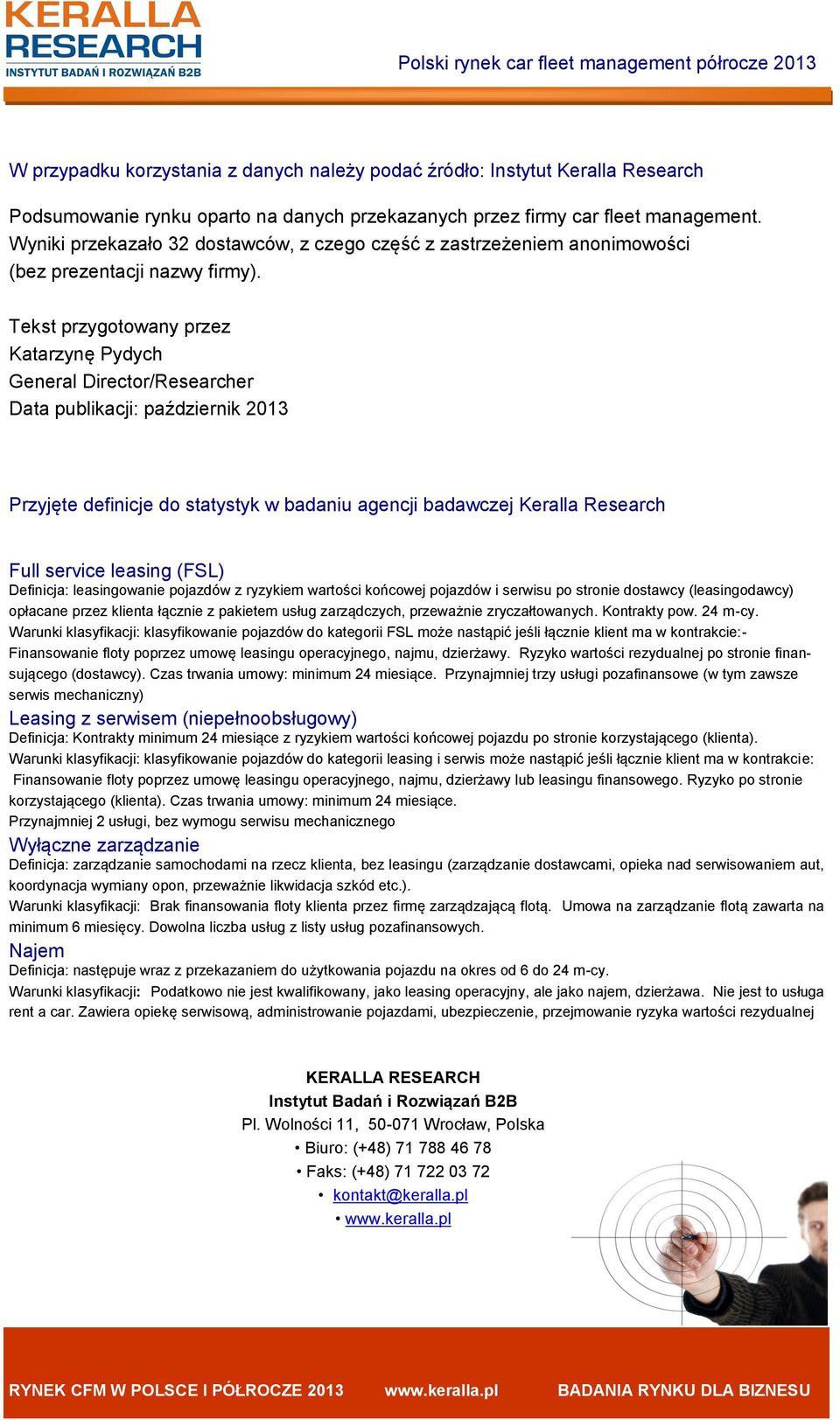 Tekst przygotowany przez Katarzynę Pydych General Director/Researcher Data publikacji: październik 2013 Przyjęte definicje do statystyk w badaniu agencji badawczej Keralla Research Full service
