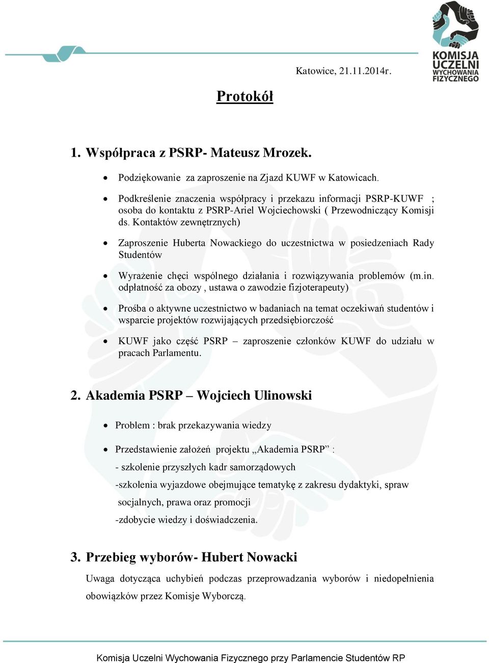 Kontaktów zewnętrznych) Zaproszenie Huberta Nowackiego do uczestnictwa w posiedzeniach Rady Studentów Wyrażenie chęci wspólnego działania i rozwiązywania problemów (m.in.