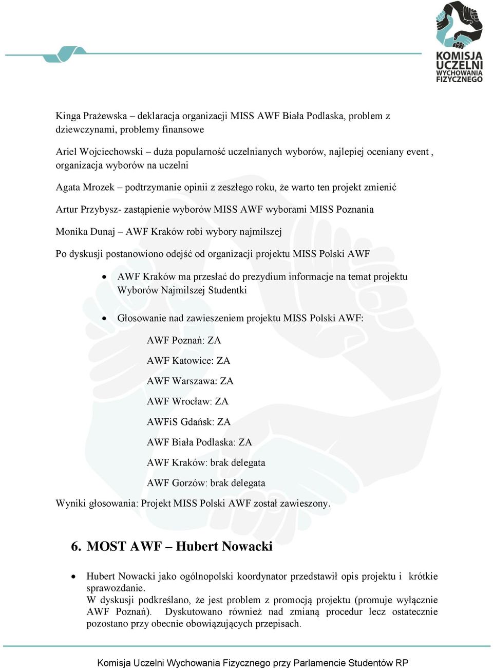 Kraków robi wybory najmilszej Po dyskusji postanowiono odejść od organizacji projektu MISS Polski AWF AWF Kraków ma przesłać do prezydium informacje na temat projektu Wyborów Najmilszej Studentki