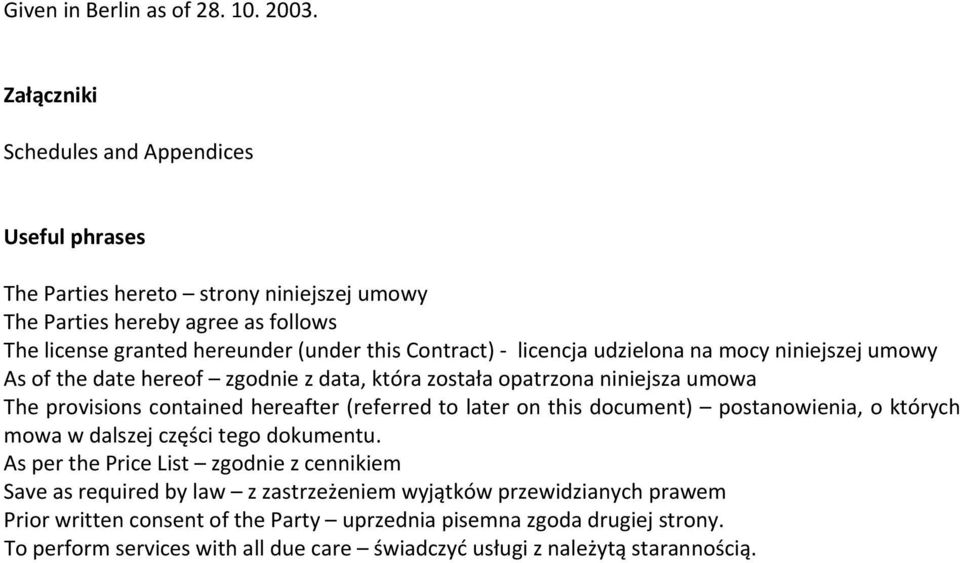 licencja udzielona na mocy niniejszej umowy As of the date hereof zgodnie z data, która została opatrzona niniejsza umowa The provisions contained hereafter (referred to later on this