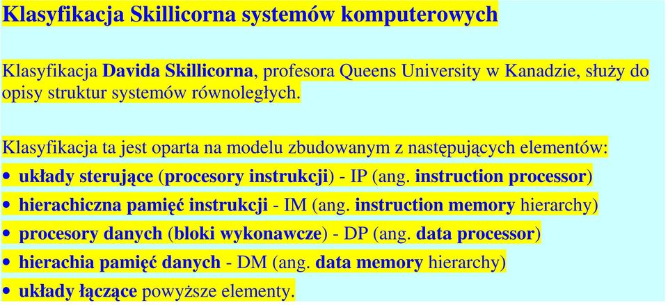 Klasyfikacja ta jest oparta na modelu zbudowanym z następujących elementów: układy sterujące (procesory instrukcji) - IP (ang.