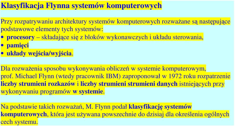 Michael Flynn (wtedy pracownik IBM) zaproponował w 1972 roku rozpatrzenie liczby strumieni rozkazów i liczby strumieni strumieni danych istniejących przy wykonywaniu