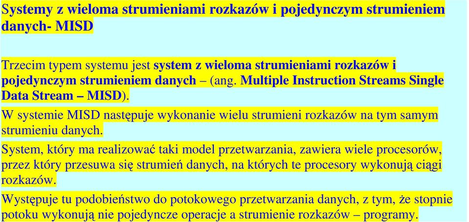 W systemie MISD następuje wykonanie wielu strumieni rozkazów na tym samym strumieniu danych.