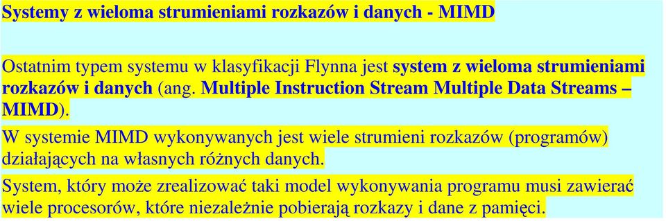 W systemie MIMD wykonywanych jest wiele strumieni rozkazów (programów) działających na własnych różnych danych.