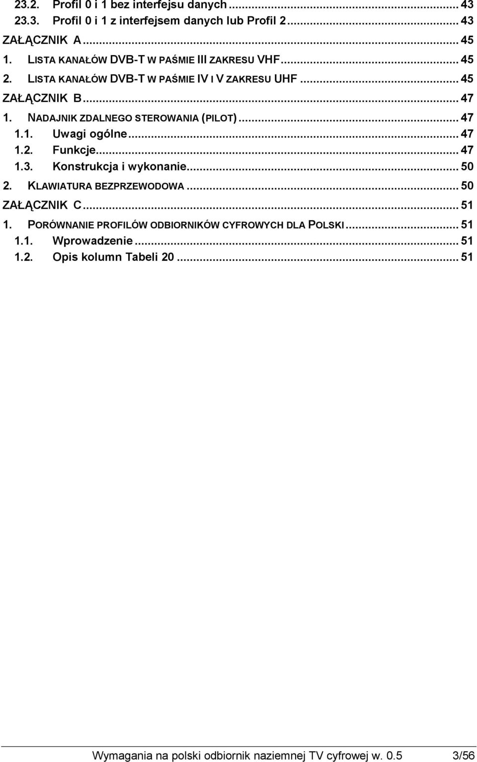 NADAJNIK ZDALNEGO STEROWANIA (PILOT)... 47 1.1. Uwagi ogólne... 47 1.2. Funkcje... 47 1.3. Konstrukcja i wykonanie... 50 2. KLAWIATURA BEZPRZEWODOWA.