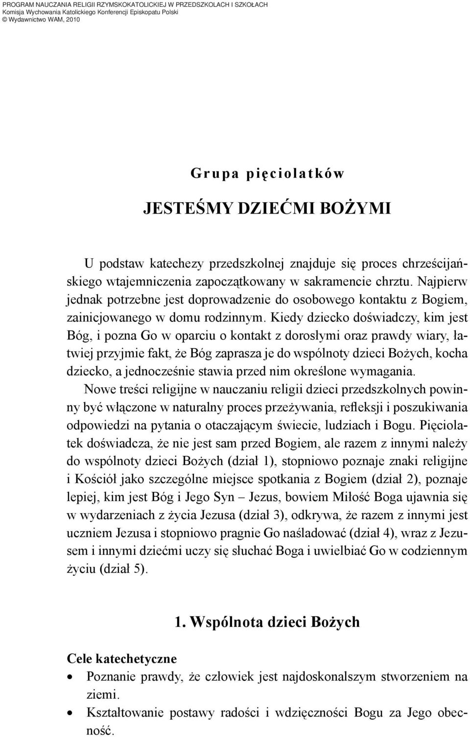 Kiedy dziecko doświadczy, kim jest Bóg, i pozna Go w oparciu o kontakt z dorosłymi oraz prawdy wiary, łatwiej przyjmie fakt, że Bóg zaprasza je do wspólnoty dzieci Bożych, kocha dziecko, a