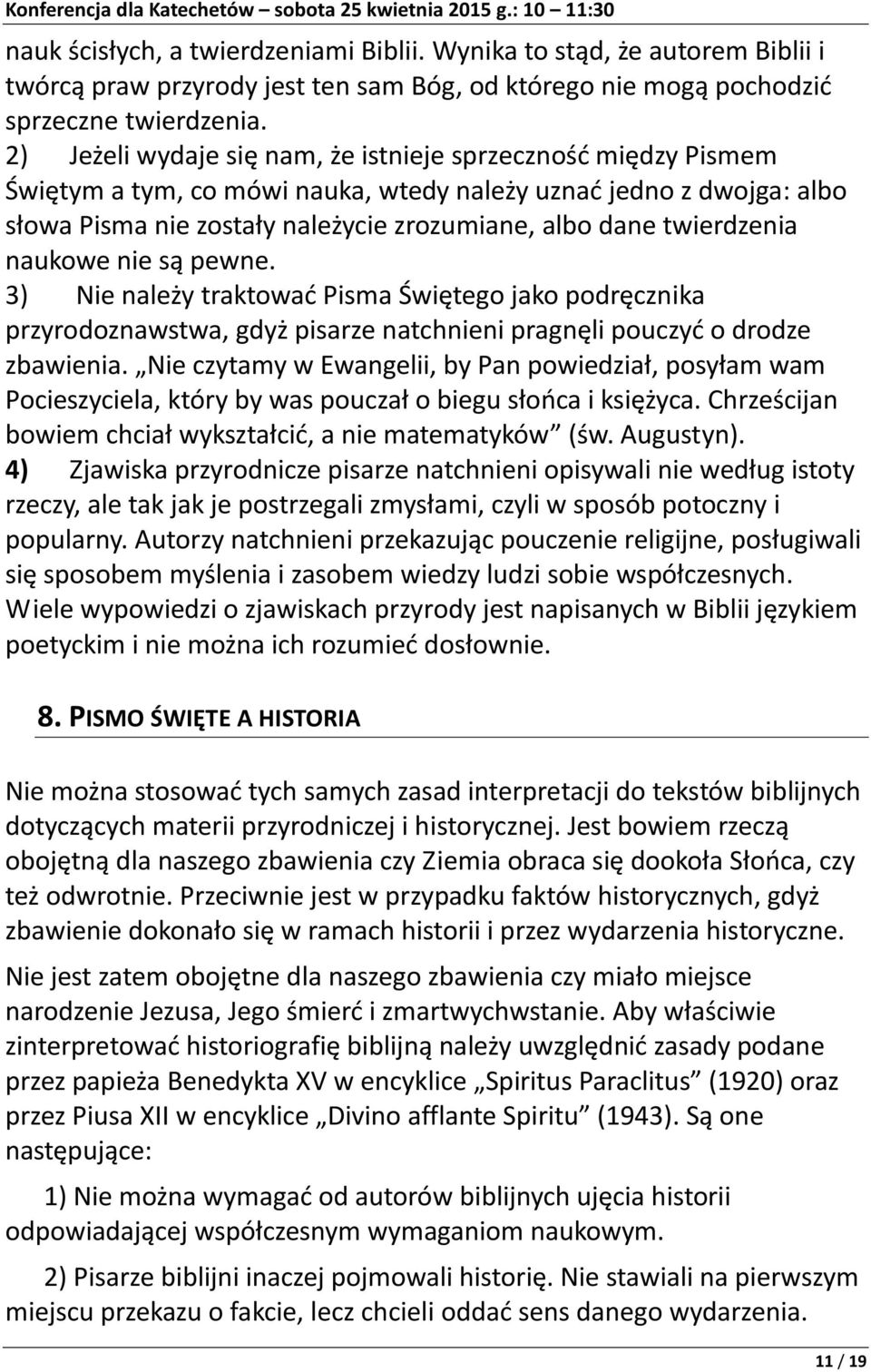 twierdzenia naukowe nie są pewne. 3) Nie należy traktować Pisma Świętego jako podręcznika przyrodoznawstwa, gdyż pisarze natchnieni pragnęli pouczyć o drodze zbawienia.