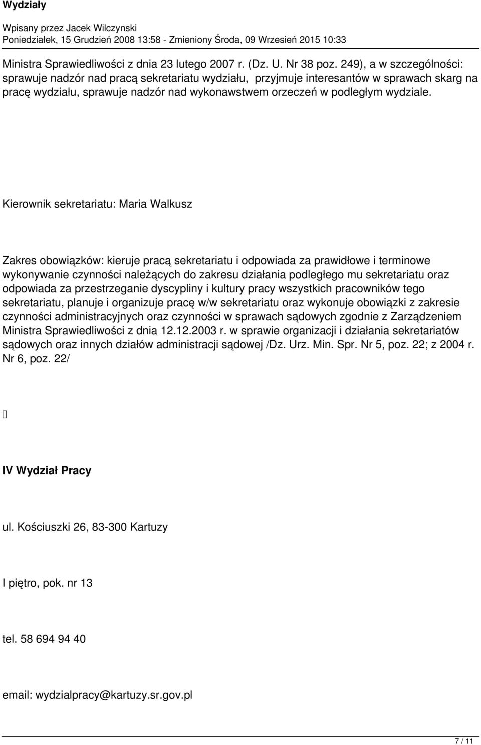 Kierownik sekretariatu: Maria Walkusz Zakres obowiązków: kieruje pracą sekretariatu i odpowiada za prawidłowe i terminowe wykonywanie czynności należących do zakresu działania podległego mu