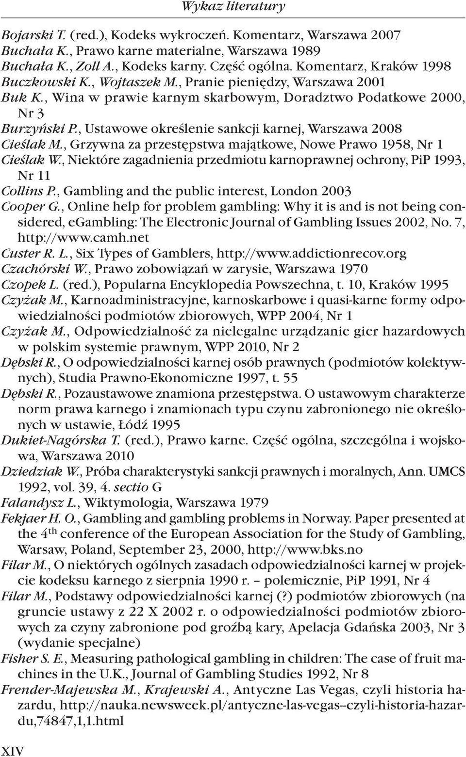 , Grzywna za przestępstwa majątkowe, Nowe Prawo 1958, Nr 1 Cieślak W., Niektóre zagadnienia przedmiotu karnoprawnej ochrony, PiP 1993, Nr 11 Collins P.