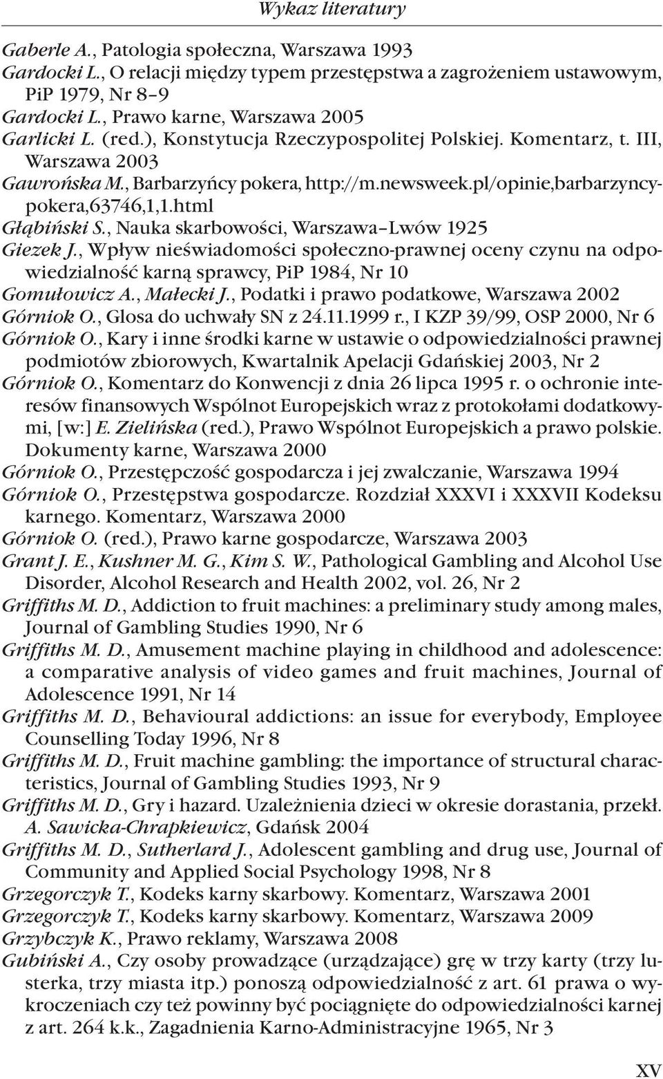 pl/opinie,barbarzyncypokera,63746,1,1.html Głąbiński S., Nauka skarbowości, Warszawa Lwów 1925 Giezek J.