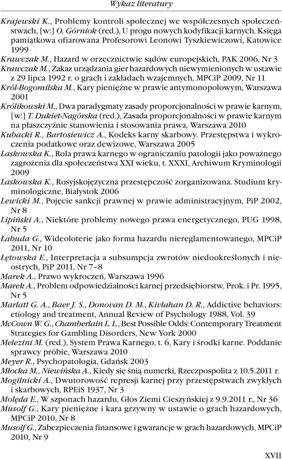 , Zakaz urządzania gier hazardowych niewymienionych w ustawie z 29 lipca 1992 r. o grach i zakładach wzajemnych, MPCiP 2009, Nr 11 Król-Bogomilska M.