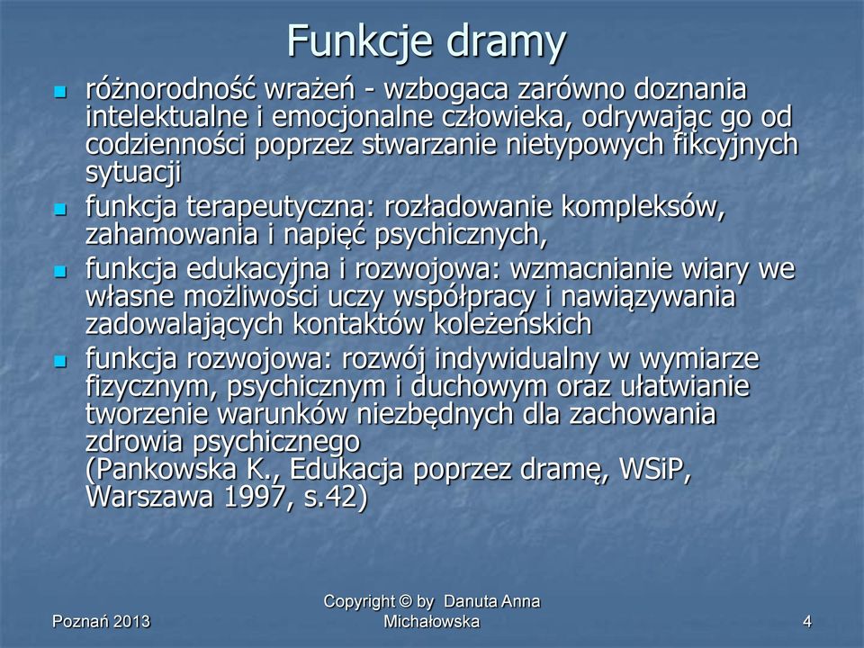 wiary we własne możliwości uczy współpracy i nawiązywania zadowalających kontaktów koleżeńskich funkcja rozwojowa: rozwój indywidualny w wymiarze fizycznym,