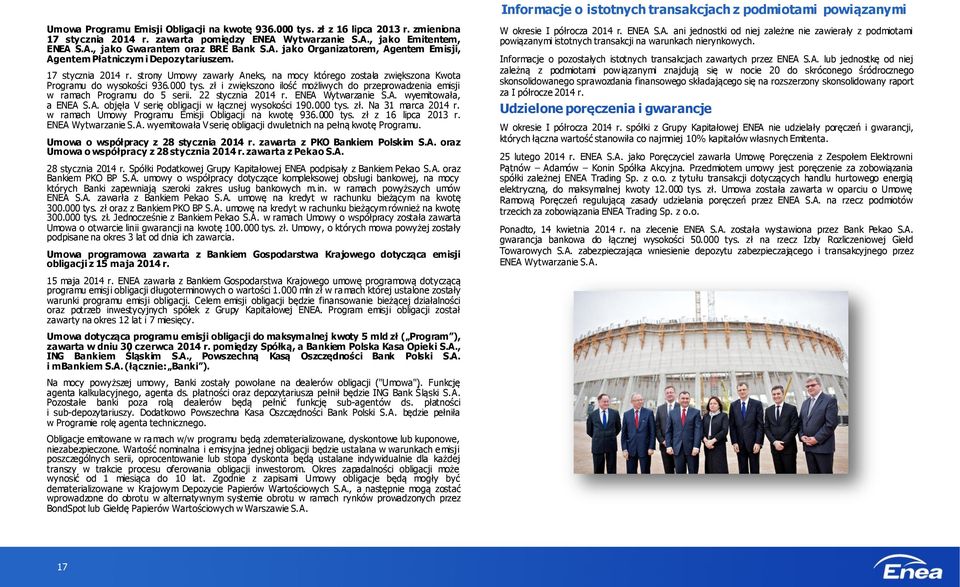 zł i zwiększono ilość możliwych do przeprowadzenia emisji w ramach Programu do 5 serii. 22 stycznia 2014 r. ENEA Wytwarzanie S.A. wyemitowała, a ENEA S.A. objęła V serię obligacji w łącznej wysokości 190.