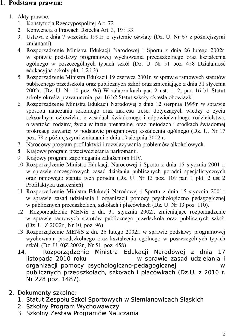 Nr 51 poz. 458 Działalność edukacyjna szkoły pkt. 1,2 i 3). 5. Rozporządzenie Ministra Edukacji 19 czerwca 2001r.