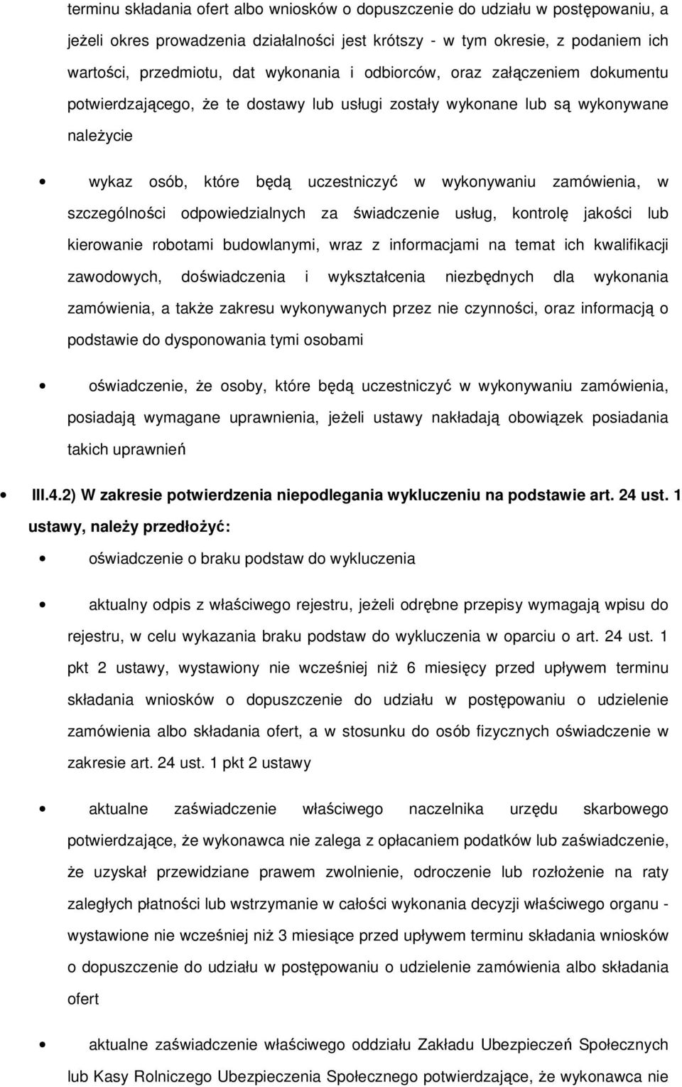 świadczenie usług, kntrlę jakści lub kierwanie rbtami budwlanymi, wraz z infrmacjami na temat ich kwalifikacji zawdwych, dświadczenia i wykształcenia niezbędnych dla wyknania zamówienia, a także