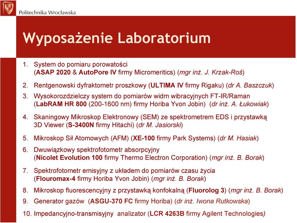 Skaningowy Mikroskop Elektronowy (SEM) ze spektrometrem EDS i przystawką 3D Viewer (S-3400N firmy Hitachi) (dr M. Jasiorski) 5. Mikroskop Sił Atomowych (AFM) (XE-100 firmy Park Systems) (dr M.