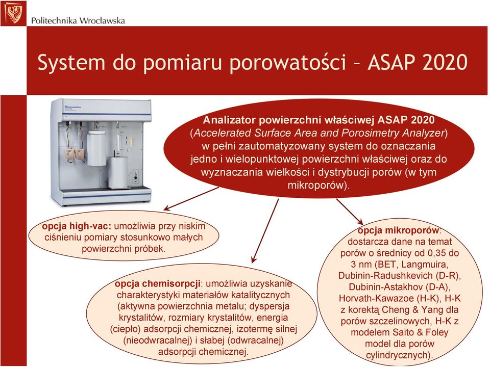 opcja chemisorpcji: umożliwia uzyskanie charakterystyki materiałów katalitycznych (aktywna powierzchnia metalu; dyspersja krystalitów, rozmiary krystalitów, energia (ciepło) adsorpcji chemicznej,