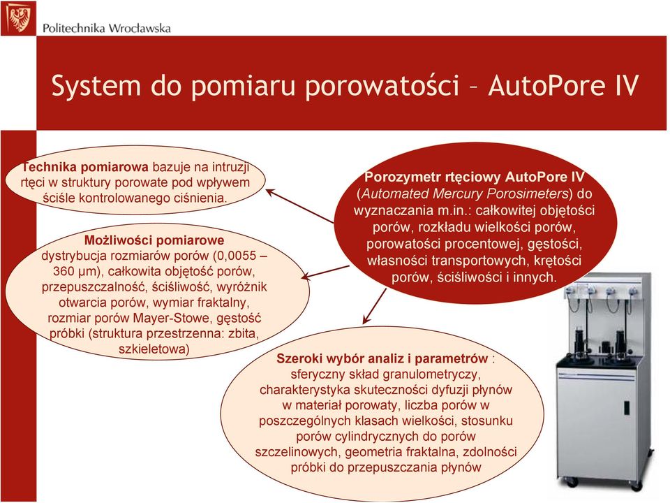 próbki (struktura przestrzenna: zbita, szkieletowa) Porozymetr rtęciowy AutoPore IV (Automated Mercury Porosimeters) do wyznaczania m.in.