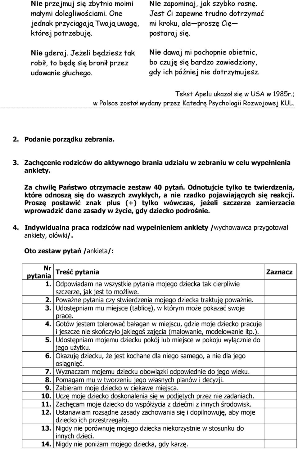 Nie dawaj mi pochopnie obietnic, bo czuję się bardzo zawiedziony, gdy ich później nie dotrzymujesz. Tekst Apelu ukazał się w USA w 1985r.