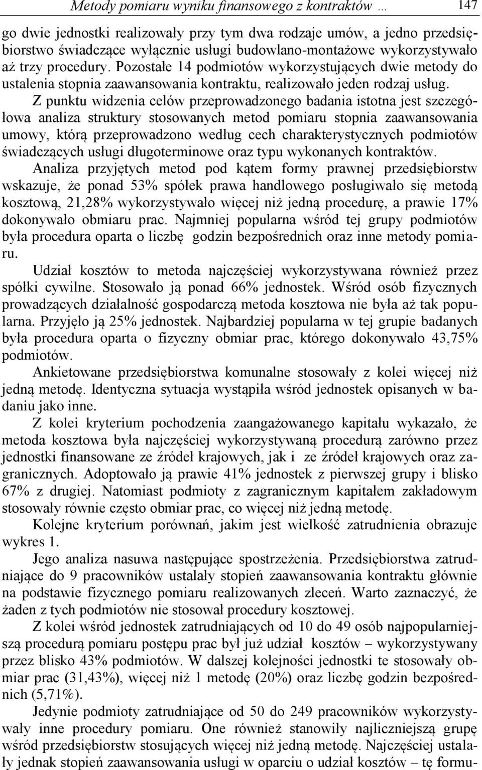 Z punktu widzenia celów przeprowadzonego badania istotna jest szczegółowa analiza struktury stosowanych metod pomiaru stopnia zaawansowania umowy, którą przeprowadzono według cech charakterystycznych
