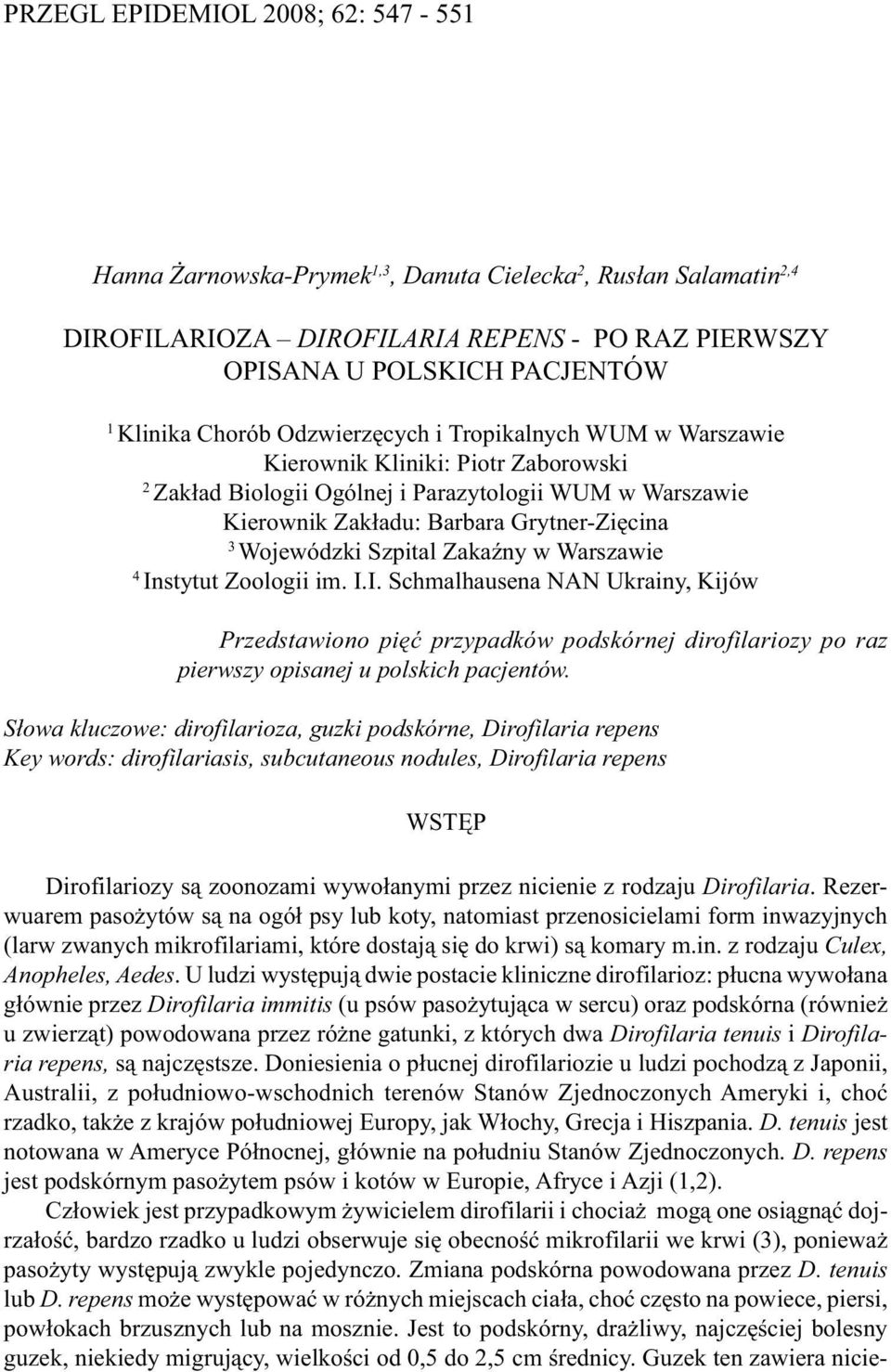 Szpital Zakaźny w Warszawie 4 Instytut Zoologii im. I.I. Schmalhausena NAN Ukrainy, Kijów Przedstawiono pięć przypadków podskórnej dirofilariozy po raz pierwszy opisanej u polskich pacjentów.