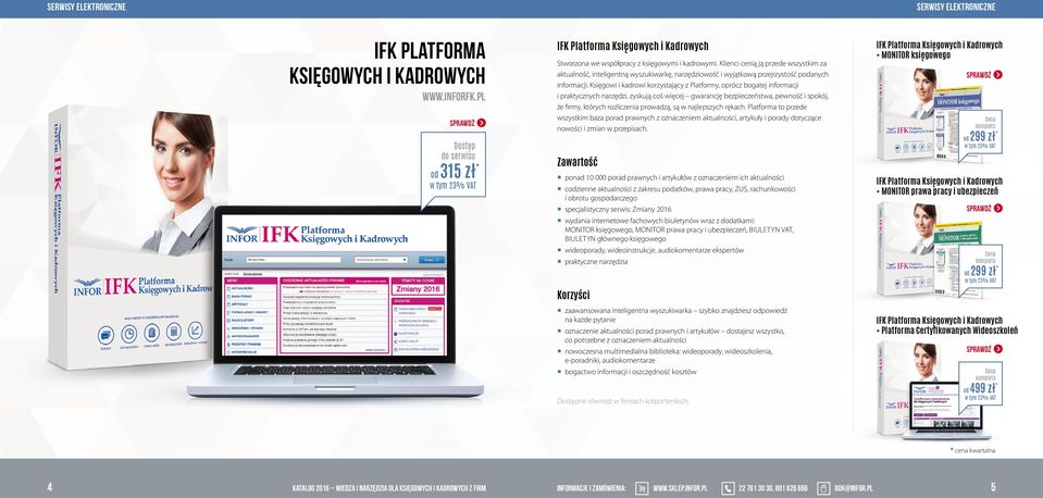 Klienci cenią ją przede wszystkim za aktualność, inteligentną wyszukiwarkę, narzędziowość i wyjątkową przejrzystość panych informacji.
