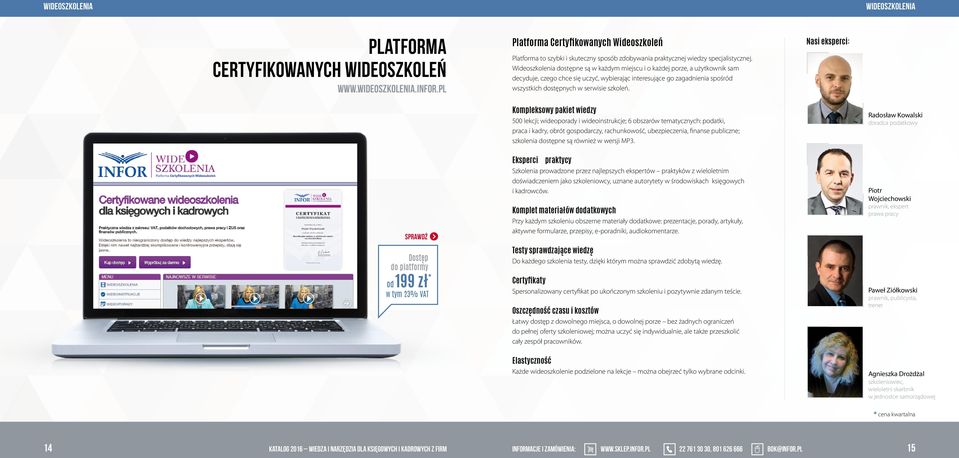 Wideoszkolenia dostępne są w każdym miejscu i o każdej porze, a użytkownik sam decyduje, czego chce się uczyć, wybierając interesujące go zagadnienia spośród wszystkich dostępnych w serwisie szkoleń.