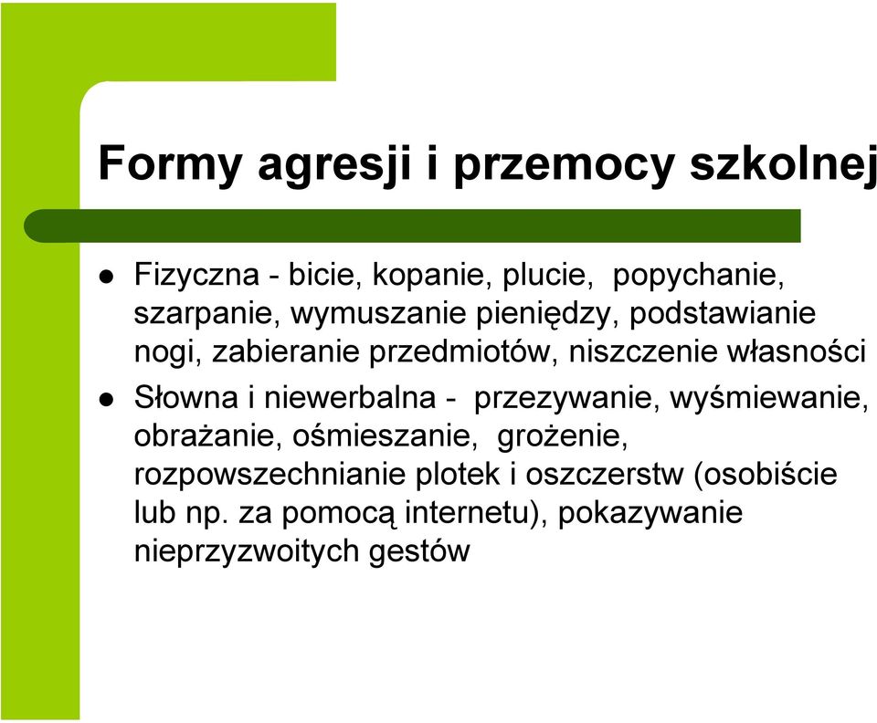 i niewerbalna - przezywanie, wyśmiewanie, obrażanie, ośmieszanie, grożenie, rozpowszechnianie