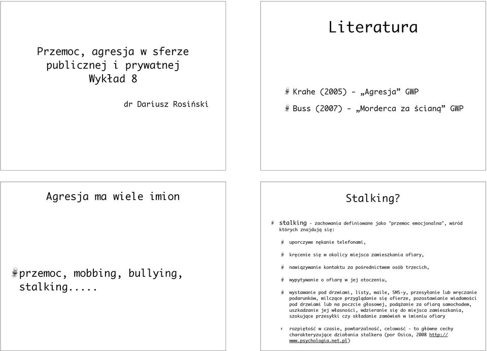 stalking... nawi$zywanie kontaktu za po#rednictwem osób trzecich, wypytywanie o ofiar% w jej otoczeniu, wystawanie pod drzwiami, listy, maile, SMS-y, przesy!