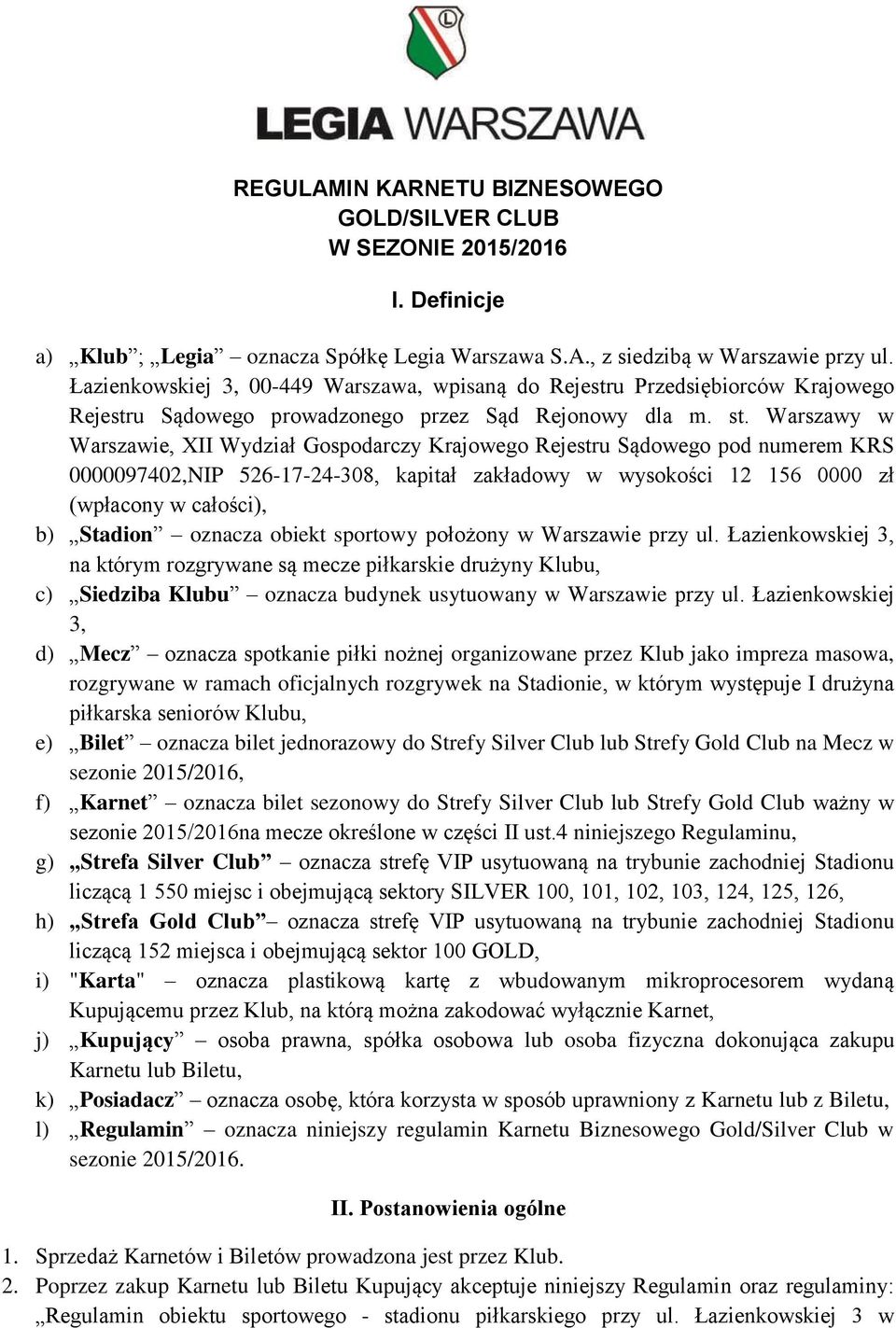 Warszawy w Warszawie, XII Wydział Gospodarczy Krajowego Rejestru Sądowego pod numerem KRS 0000097402,NIP 526-17-24-308, kapitał zakładowy w wysokości 12 156 0000 zł (wpłacony w całości), b) Stadion