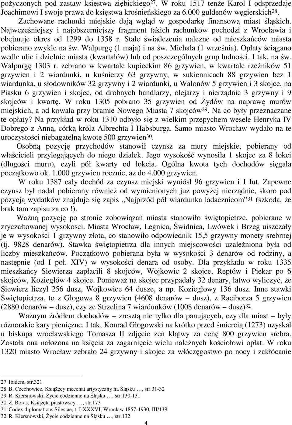 Stałe świadczenia naleŝne od mieszkańców miasta pobierano zwykle na św. Walpurgę (1 maja) i na św. Michała (1 września).