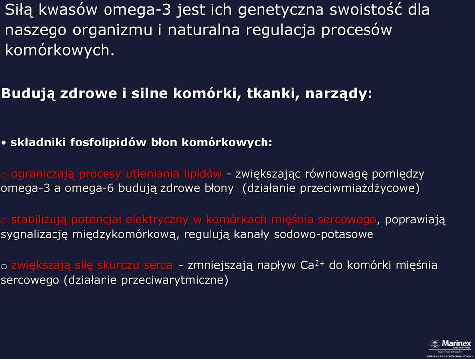 równowagę pomiędzy omega-3 a omega-6 budują zdrowe błony (działanie przeciwmiażdżycowe) o stabilizują potencjał elektryczny w komórkach mięśnia