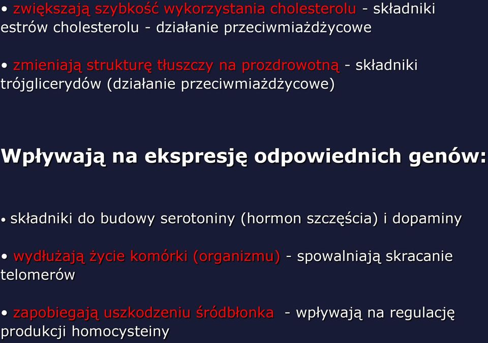 ekspresję odpowiednich genów: składniki do budowy serotoniny (hormon szczęścia) i dopaminy wydłużają życie komórki