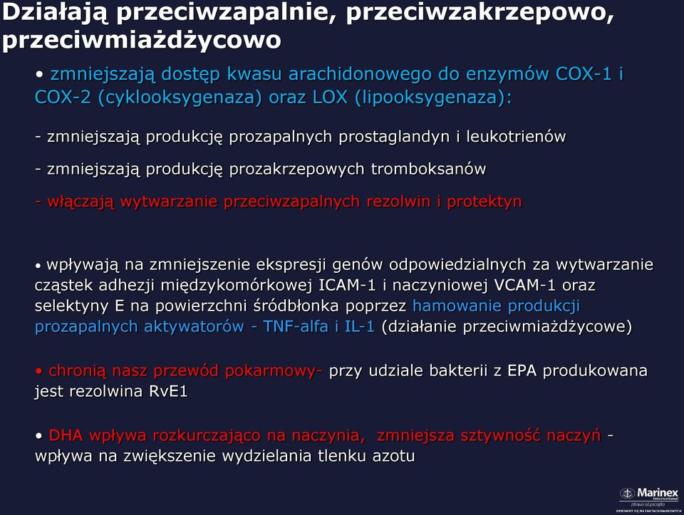 odpowiedzialnych za wytwarzanie cząstek adhezji międzykomórkowej ICAM-1 i naczyniowej VCAM-1 oraz selektyny E na powierzchni śródbłonka poprzez hamowanie produkcji prozapalnych aktywatorów - TNF-alfa