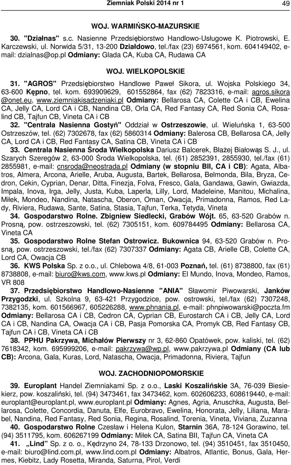 693909629, 601552864, fax (62) 7823316, e-mail: agros.sikora @onet.eu, www.ziemniakisadzeniaki.