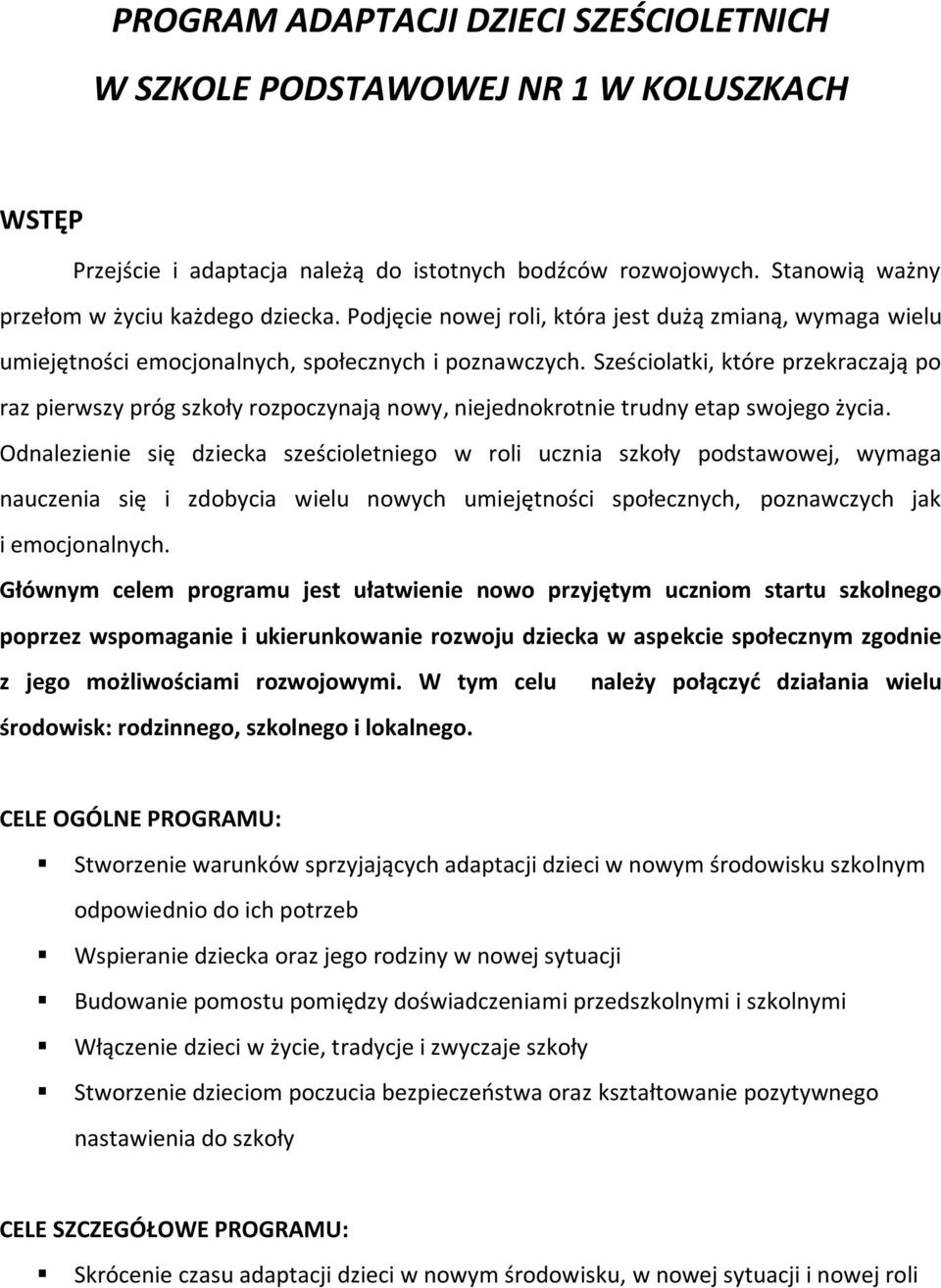 Sześciolatki, które przekraczają po raz pierwszy próg szkoły rozpoczynają nowy, niejednokrotnie trudny etap swojego życia.