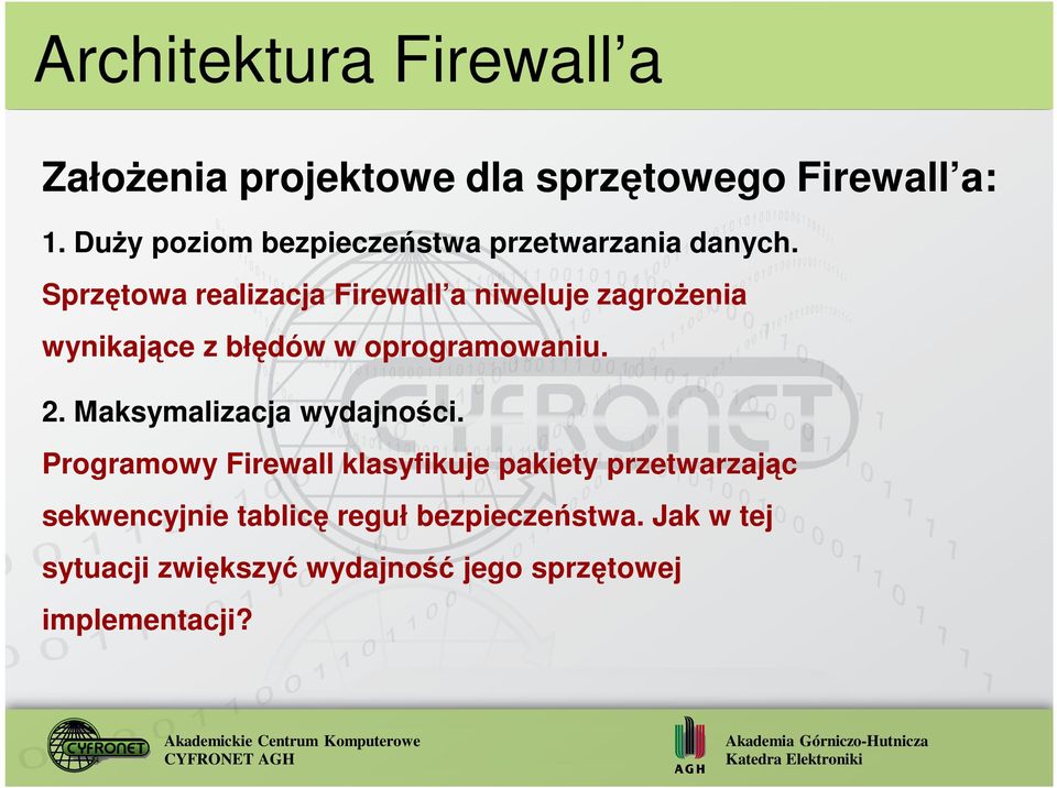 Sprzętowa realizacja Firewall a niweluje zagroŝenia wynikające z błędów w oprogramowaniu. 2.