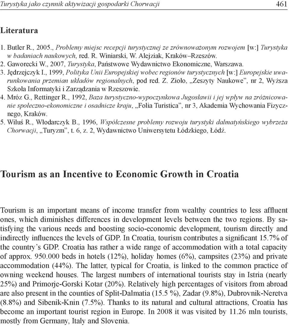 , 1999, Polityka Unii Europejskiej wobec regionów turystycznych [w:] Europejskie uwarunkowania przemian układów regionalnych, pod red. Z.
