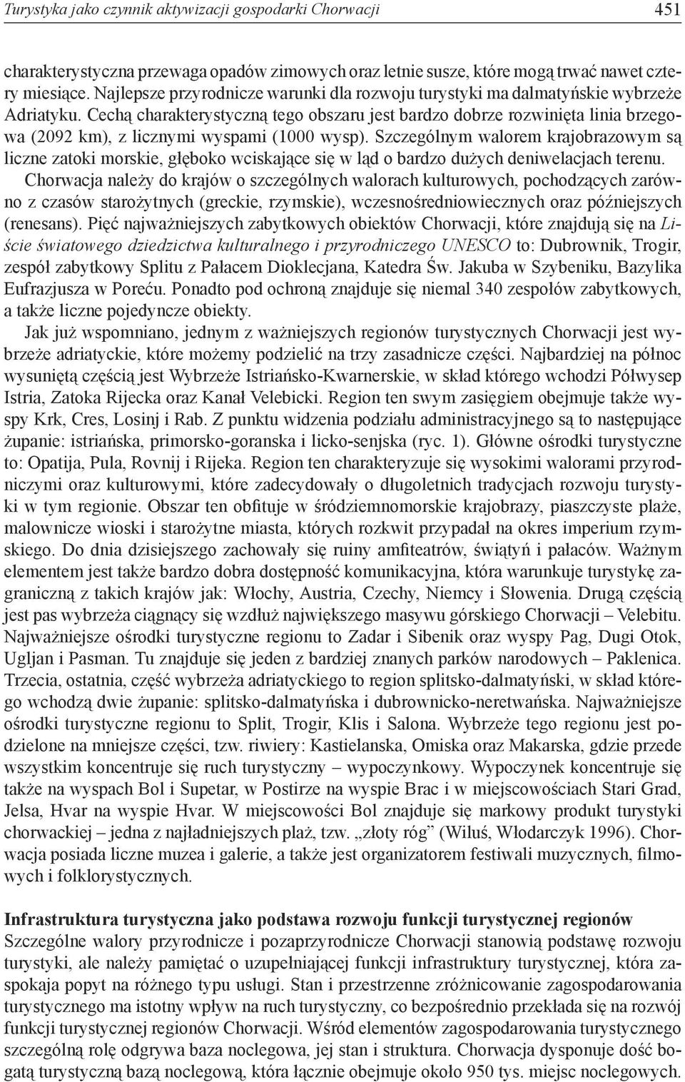 Cechą charakterystyczną tego obszaru jest bardzo dobrze rozwinięta linia brzegowa (2092 km), z licznymi wyspami (1000 wysp).